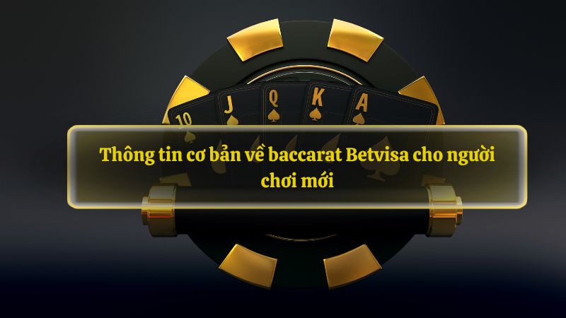 Thông tin cơ bản về baccarat Betvisa cho người chơi mới
